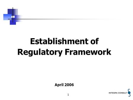 1 Establishment of Regulatory Framework April 2006.
