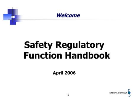 1 Welcome Safety Regulatory Function Handbook April 2006.