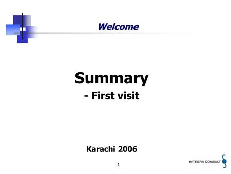 1 Welcome Summary - First visit Karachi 2006. 2 Integra A/S Independent consultancy company Headquarter located in Copenhagen, Denmark Working worldwide.