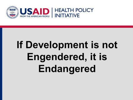 If Development is not Engendered, it is Endangered