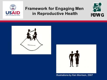 Framework for Engaging Men in Reproductive Health Illustrations by Ken Morrison, 2007.