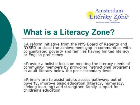 What is a Literacy Zone? A reform initiative from the NYS Board of Regents and NYSED to close the achievement gap in communities with concentrated poverty.