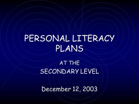 PERSONAL LITERACY PLANS AT THE SECONDARY LEVEL December 12, 2003.