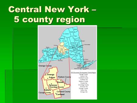 Central New York – 5 county region. …focused on programs Economic Development Workforce Development Education Business.