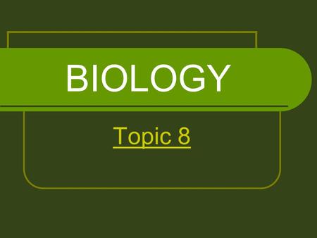 BIOLOGY Topic 8.