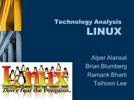 Technology Analysis LINUX Alper Alansal Brian Blumberg Ramank Bharti Taihoon Lee.