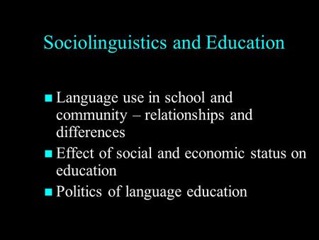 Sociolinguistics and Education Language use in school and community – relationships and differences Language use in school and community – relationships.