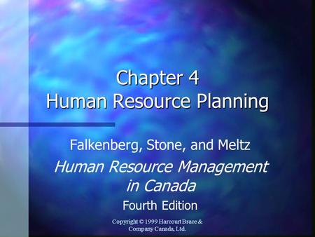 Copyright © 1999 Harcourt Brace & Company Canada, Ltd. Chapter 4 Human Resource Planning Falkenberg, Stone, and Meltz Human Resource Management in Canada.