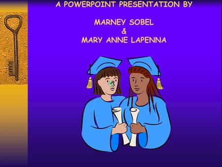 A POWERPOINT PRESENTATION BY MARNEY SOBEL & MARY ANNE LAPENNA