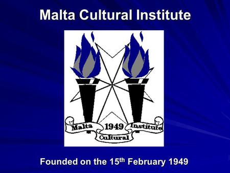 Malta Cultural Institute Founded on the 15th February 1949.