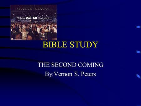 THE SECOND COMING By:Vernon S. Peters