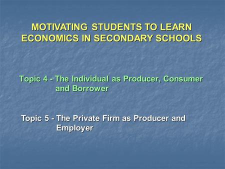 Topic 4 - The Individual as Producer, Consumer and Borrower