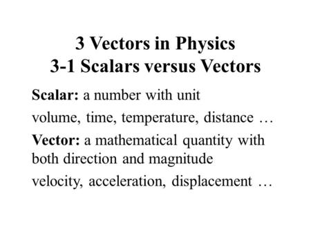 3 Vectors in Physics 3-1 Scalars versus Vectors