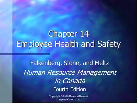 Copyright © 1999 Harcourt Brace & Company Canada, Ltd. Chapter 14 Employee Health and Safety Falkenberg, Stone, and Meltz Human Resource Management in.