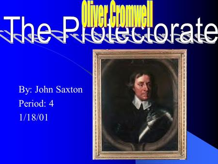 By: John Saxton Period: 4 1/18/01 Oliver Cromwell 1599-1658 Oliver Cromwell was born into a common family of English Puritans. A devout Puritan. Educated.