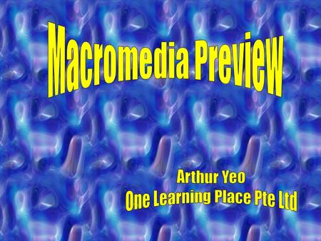 Macromedia Preview Arthur Yeo One Learning Place Pte Ltd.