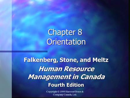 Copyright © 1999 Harcourt Brace & Company Canada, Ltd. Chapter 8 Orientation Falkenberg, Stone, and Meltz Human Resource Management in Canada Fourth Edition.