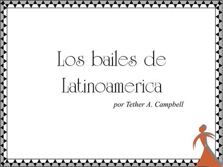 Por Tether A. Campbell. LATIN AMERICAN DANCES: These are essentially divided into two categories: The authentic, traditional dances that fall lately into.