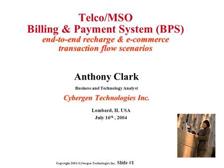 Copyright 2004: Cybergen Technologies Inc. Slide #1 end-to-end recharge & e-commerce transaction flow scenarios Telco/MSO Billing & Payment System (BPS)