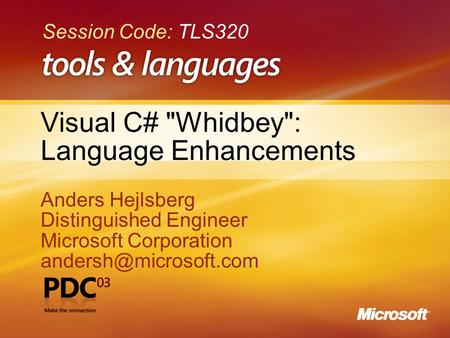 1 Visual C# Whidbey: Language Enhancements Anders Hejlsberg Distinguished Engineer Microsoft Corporation Anders Hejlsberg Distinguished.