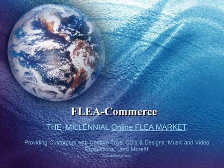 THE MILLENNIAL Online FLEA MARKET Providing Customers with Custom Toys, CDs & Designs, Music and Video Productions…and More!!! See details inside FLEA-Commerce.
