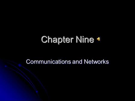 Chapter Nine Communications and Networks. Objective ONE Discuss the components required for successful communications.