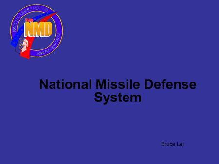 National Missile Defense System Bruce Lei. Outline History of the National Missile Defense System How the National Missile Defense System will work Career.