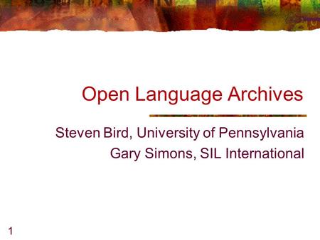 1 Open Language Archives Steven Bird, University of Pennsylvania Gary Simons, SIL International.