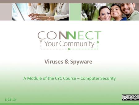 Viruses & Spyware A Module of the CYC Course – Computer Security 8-28-10.