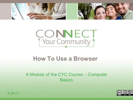 1 How To Use a Browser A Module of the CYC Course – Computer Basics 8-28-10.