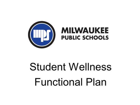 Student Wellness Functional Plan. Student Wellness Functional Plan Key Features Expansion of the USDA school nutrition programs A more robust commitment.