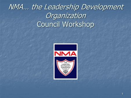 1 NMA… the Leadership Development Organization Council Workshop.
