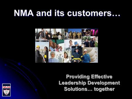 NMA and its customers… Providing Effective Leadership Development Solutions… together.