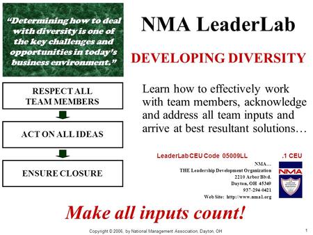 1 NMA LeaderLab DEVELOPING DIVERSITY RESPECT ALL TEAM MEMBERS ACT ON ALL IDEAS ENSURE CLOSURE Learn how to effectively work with team members, acknowledge.