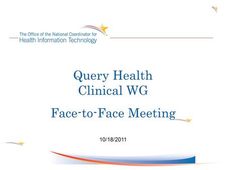 Query Health Clinical WG Face-to-Face Meeting 10/18/2011.
