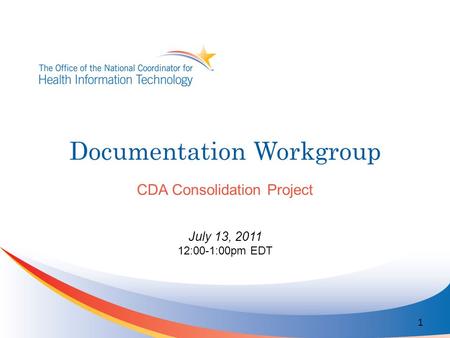 Documentation Workgroup CDA Consolidation Project July 13, 2011 12:00-1:00pm EDT 1.