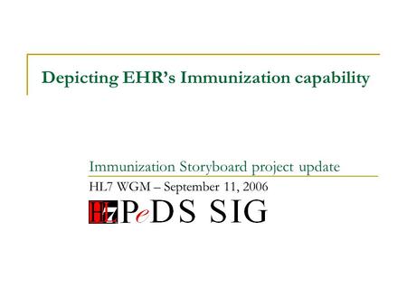 Depicting EHRs Immunization capability HL7 WGM – September 11, 2006 Immunization Storyboard project update.