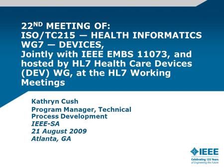 22 ND MEETING OF: ISO/TC215 HEALTH INFORMATICS WG7 DEVICES, Jointly with IEEE EMBS 11073, and hosted by HL7 Health Care Devices (DEV) WG, at the HL7 Working.