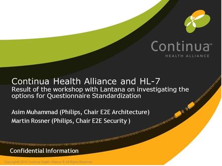 Copyright© 2010 Continua Health Alliance ® All Rights Reserved Continua Health Alliance and HL-7 Result of the workshop with Lantana on investigating the.