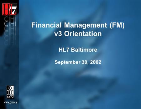Financial Management (FM) v3 Orientation HL7 Baltimore September 30, 2002.
