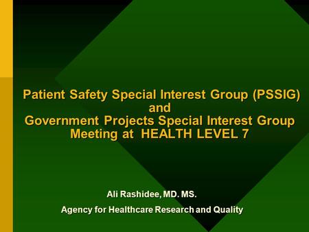 Ali Rashidee, MD. MS. Agency for Healthcare Research and Quality Patient Safety Special Interest Group (PSSIG) and Government Projects Special Interest.