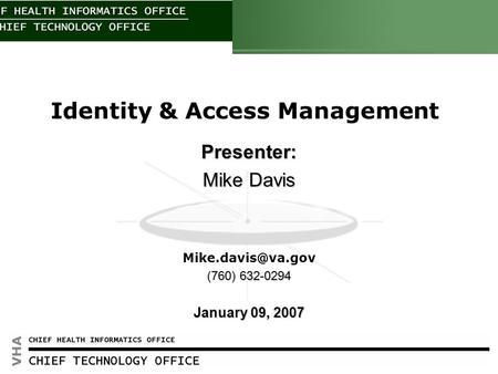 Click to edit Master title style HEALTH INFORMATION 1 Identity & Access Management Presenter: Mike Davis (760) 632-0294 January 09, 2007.