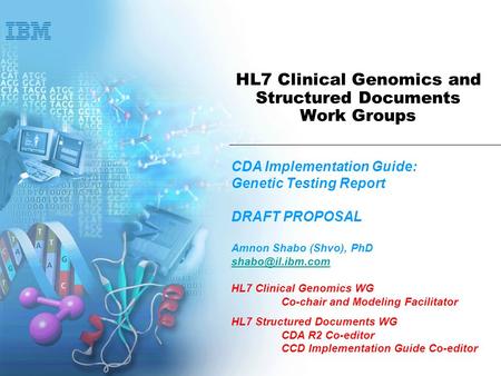 HL7 Clinical Genomics and Structured Documents Work Groups CDA Implementation Guide: Genetic Testing Report DRAFT PROPOSAL Amnon Shabo (Shvo), PhD
