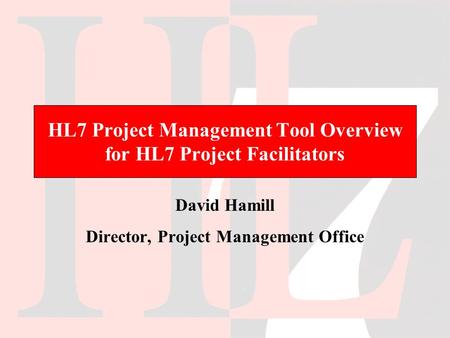 HL7 Project Management Tool Overview for HL7 Project Facilitators