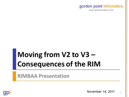 Moving from V2 to V3 – Consequences of the RIM RIMBAA Presentation November 14, 2011 1.