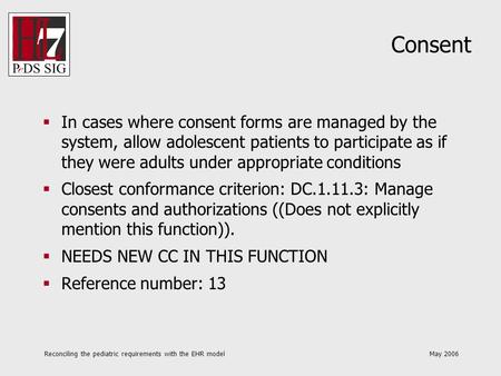 Reconciling the pediatric requirements with the EHR model May 2006 Consent In cases where consent forms are managed by the system, allow adolescent patients.