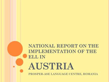 NATIONAL REPORT ON THE IMPLEMENTATION OF THE ELL IN AUSTRIA PROSPER-ASE LANGUAGE CENTRE, ROMANIA.