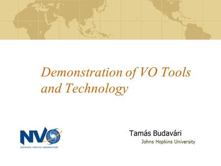 Demonstration of VO Tools and Technology Tamás Budavári Johns Hopkins University.