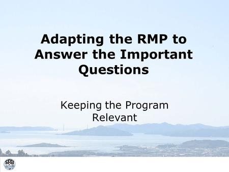Adapting the RMP to Answer the Important Questions Keeping the Program Relevant.