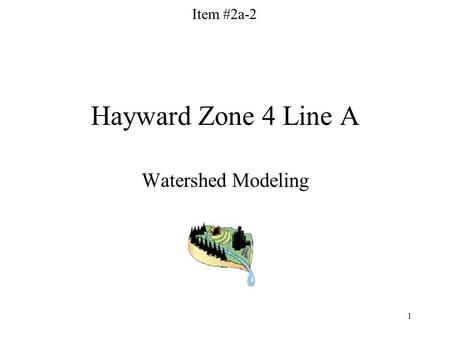 1 Hayward Zone 4 Line A Watershed Modeling Item #2a-2.